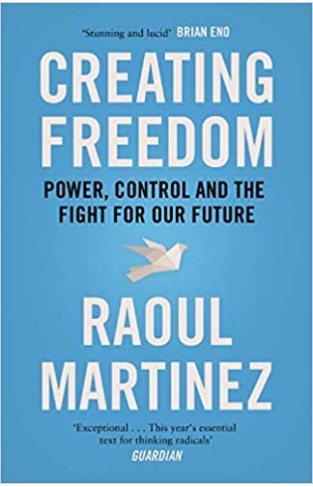 Creating Freedom - Power, Control and the Fight for Our Future